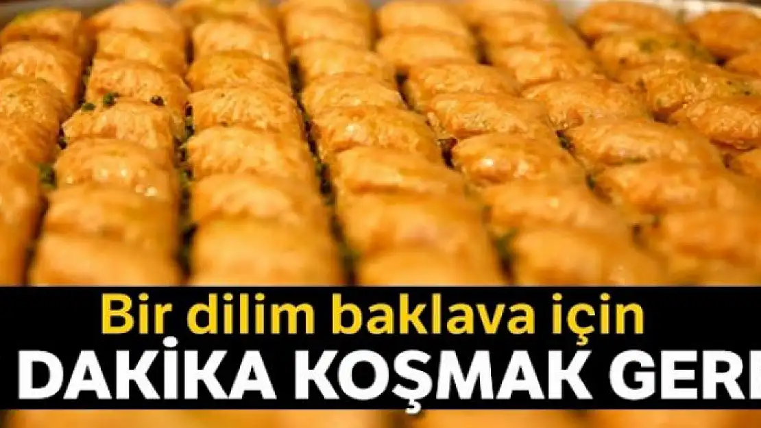 1 dilim baklava için 10 dakika koşmak gerek