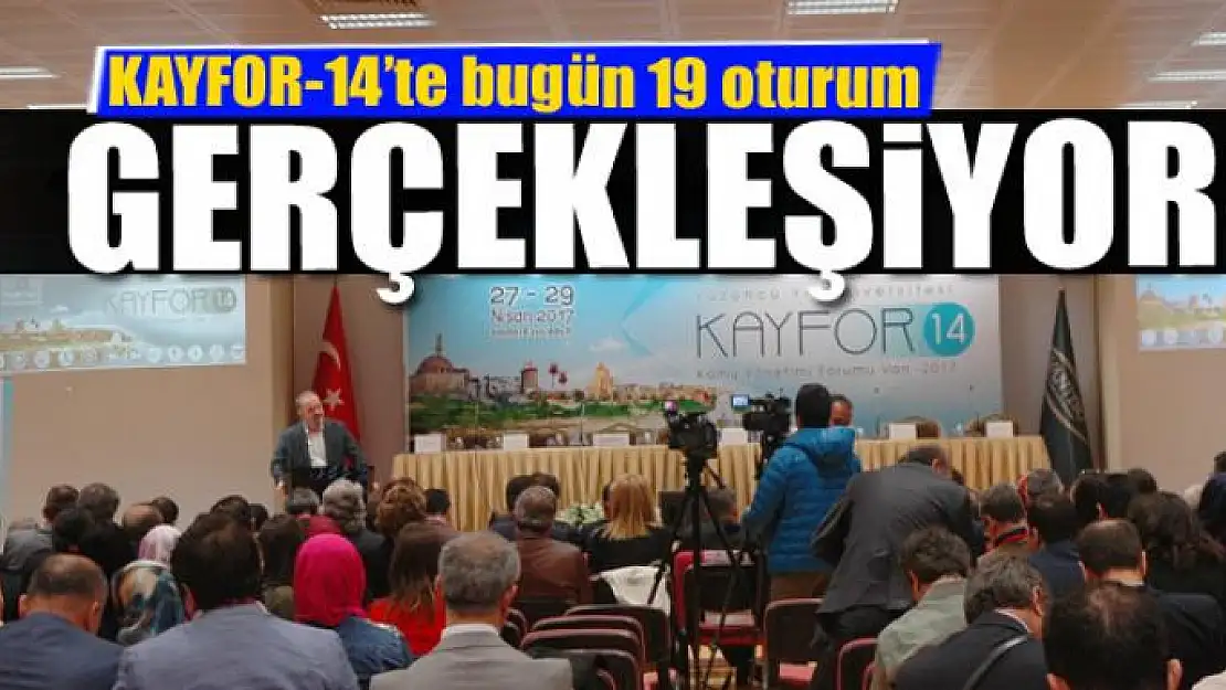 KAYFOR-14'te bugün 19 oturum gerçekleşiyor 