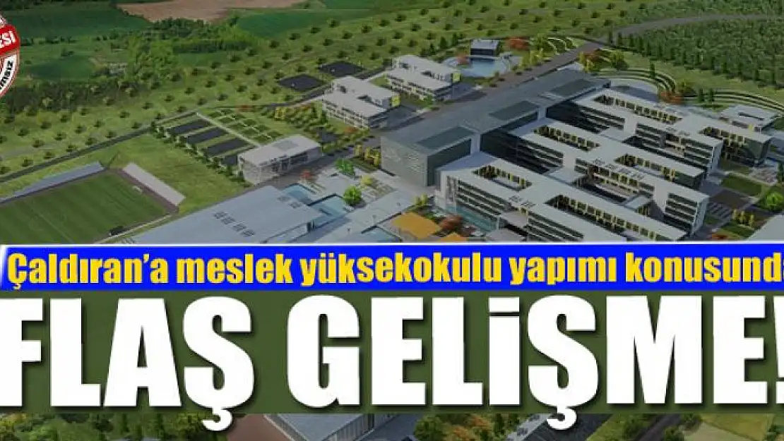 Çaldıran'a meslek yüksekokulu yapımı konusunda flaş gelişme!