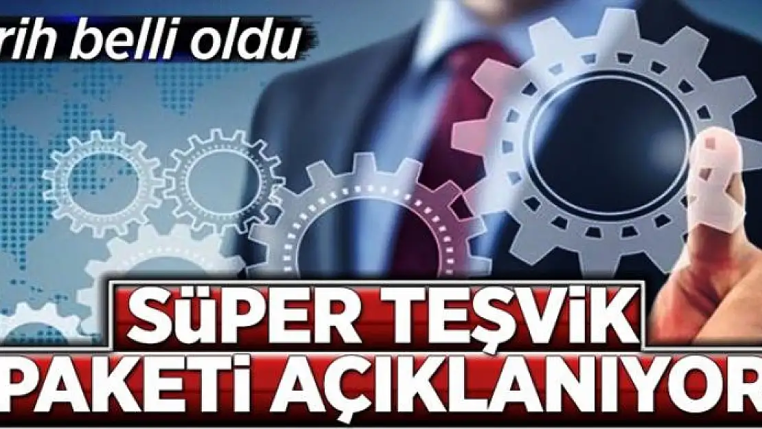 Süper teşvik paketi 9 Nisan'da açıklanıyor 