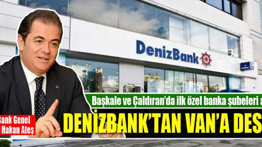 Başkale ve Çaldıran'da ilk özel banka şubeleri açılıyor