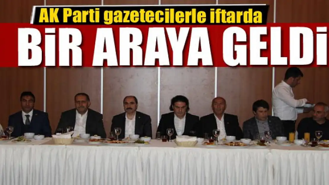 AK Parti gazetecilerle iftarda bir araya geldi