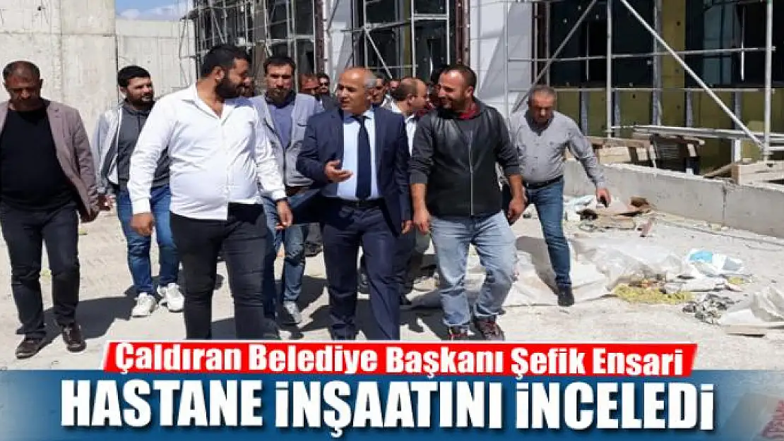 Başkan Ensari hastane inşaatını inceledi