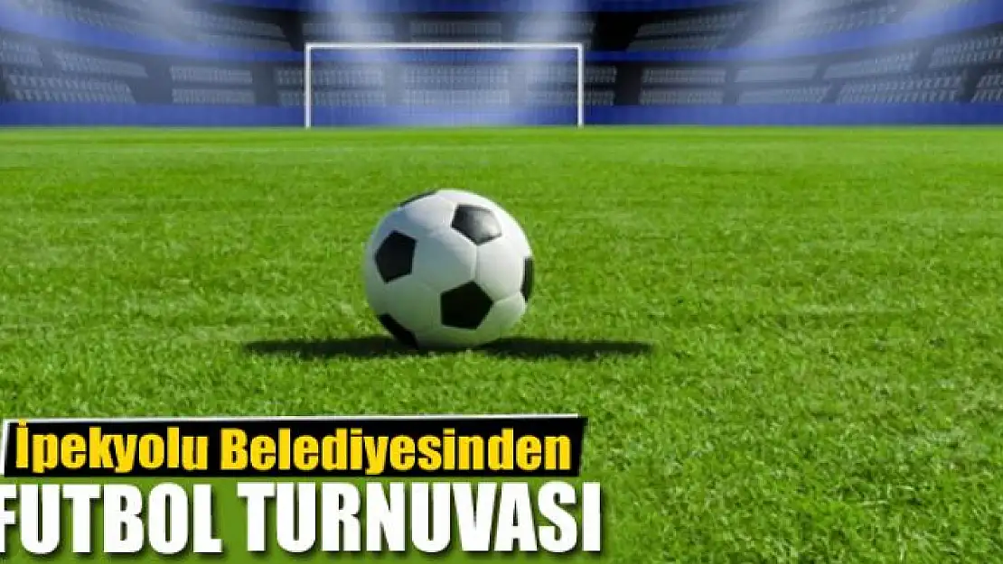 İpekyolu Belediyesinden futbol turnuvası