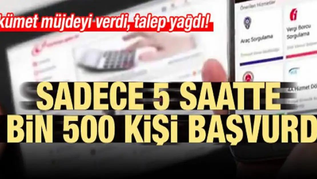 Hükümet müjdeyi verdi, 5 saatte 4500 kişi başvurdu