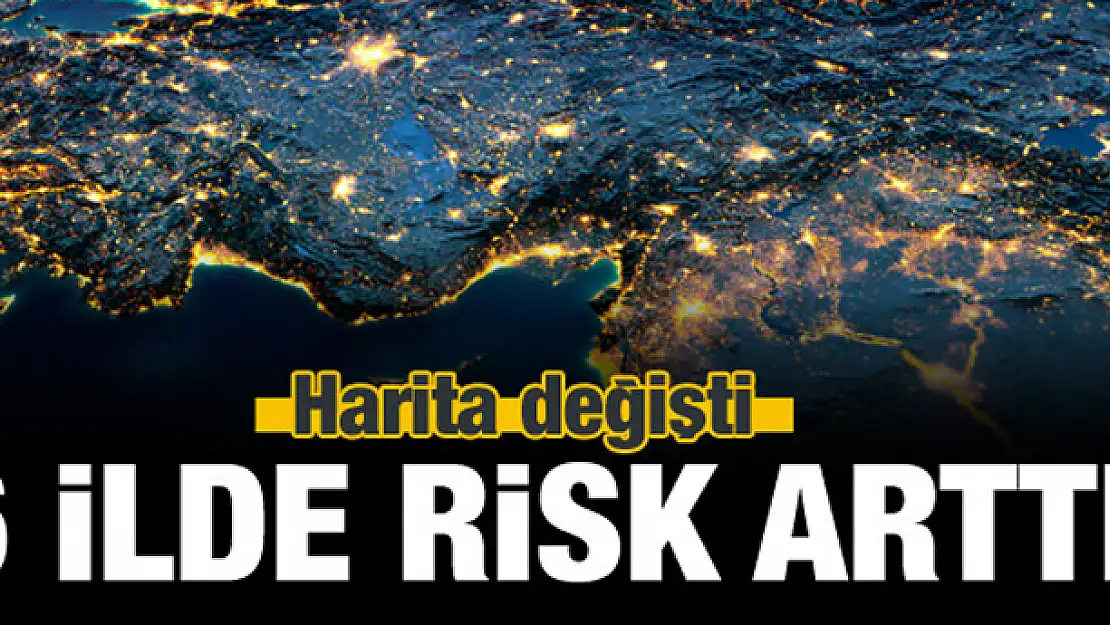 46 ilde risk azaldı, 6 ilde arttı! İşte o harita