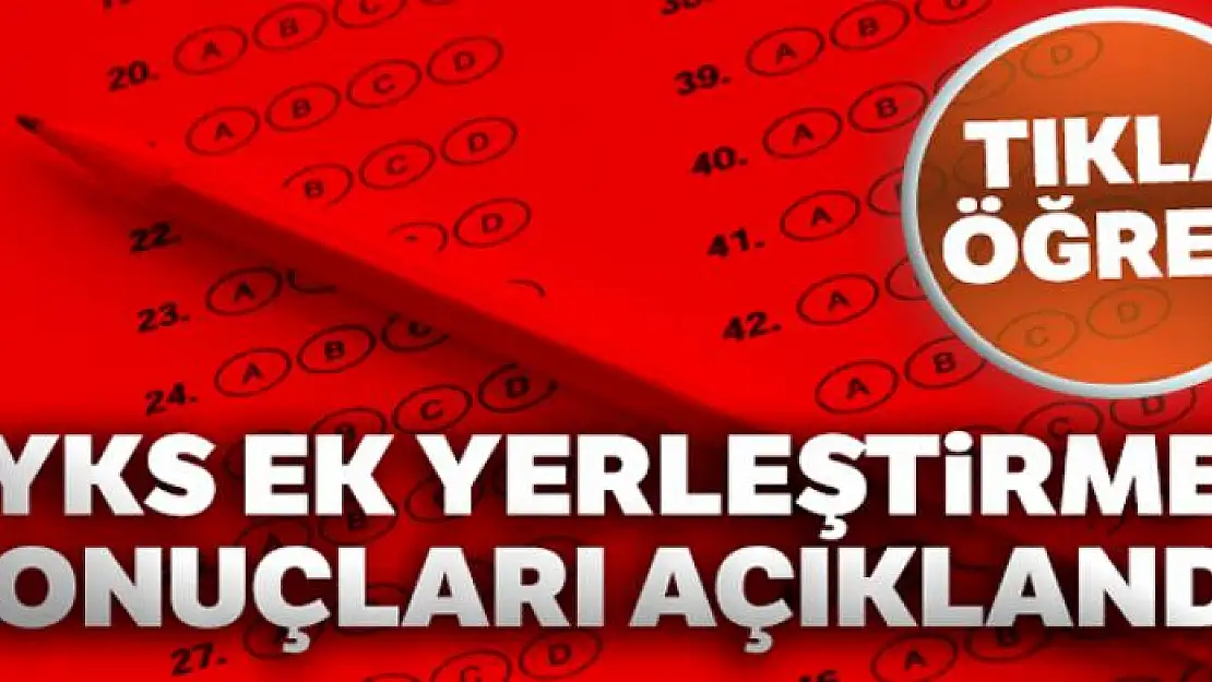 YKS ek yerleştirme sonuçları açıklandı!