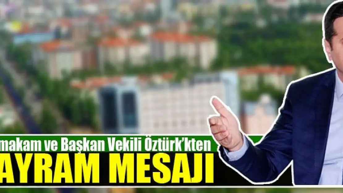 Kaymakam ve Başkan Vekili Öztürk'kten bayram mesajı