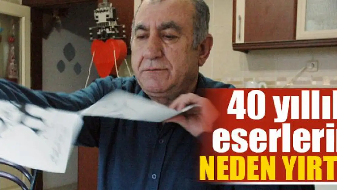 Vanlı resim ustası 40 yılını verdiği eserlerini neden yırttı?