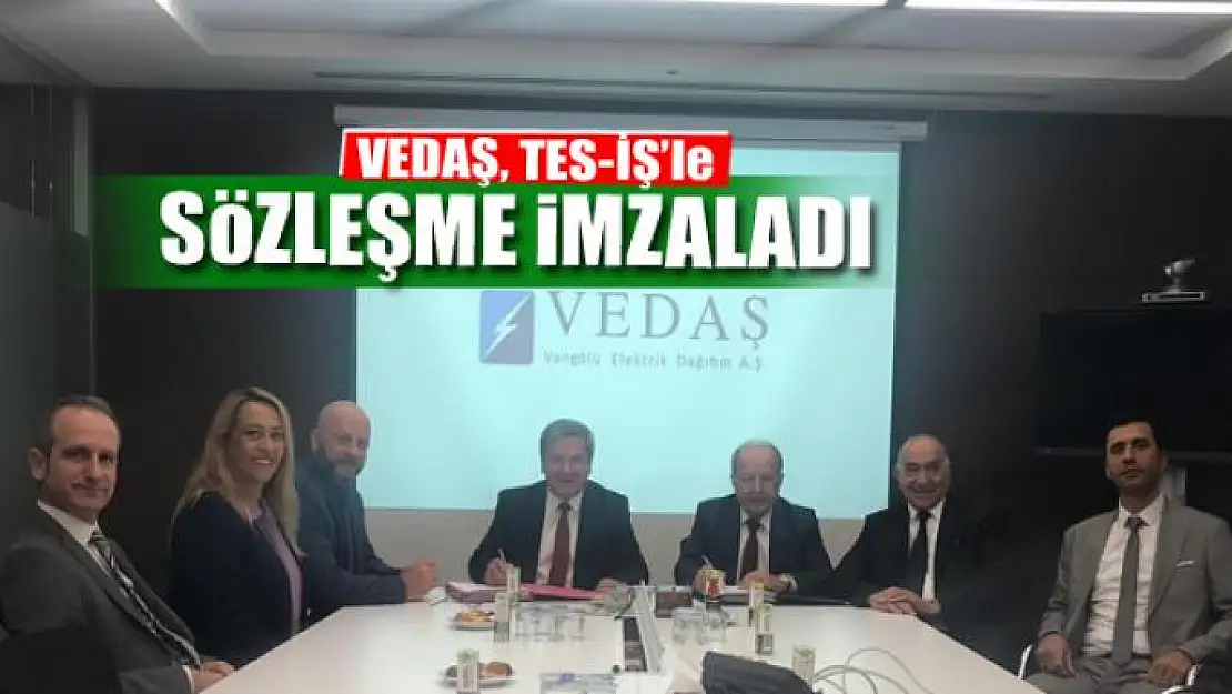 VEDAŞ, TES-İŞ'le toplu iş sözleşmesi imzaladı