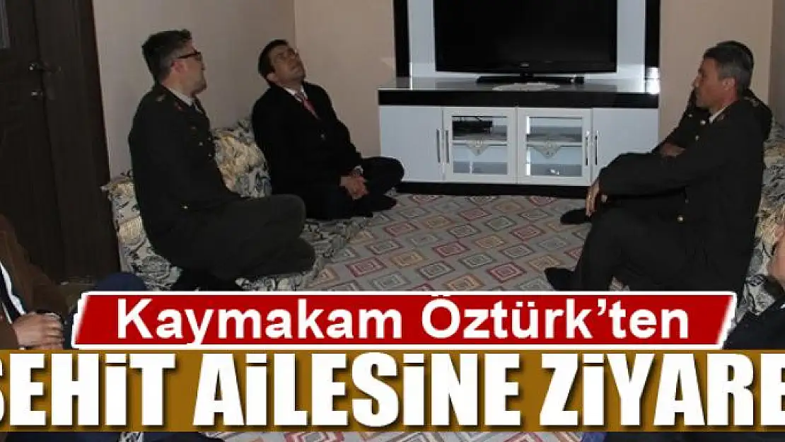 Kaymakam Öztürk'ten şehit ailesine ziyaret