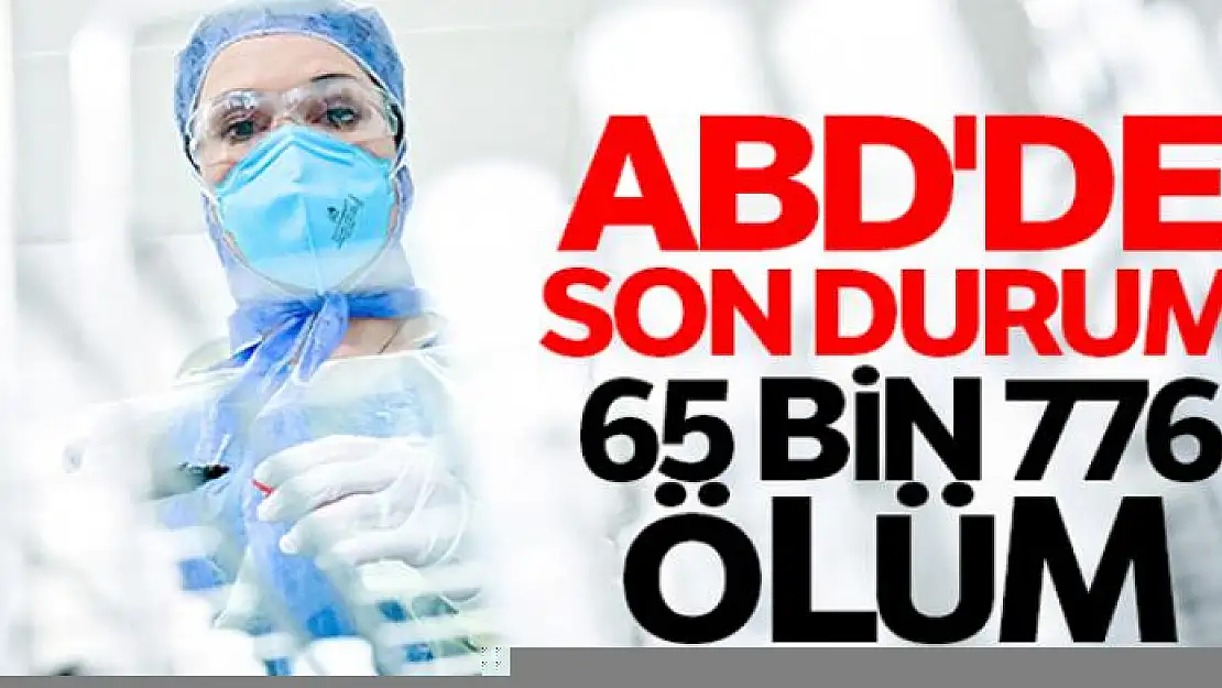 ABD'de korona salgınında ölenlerin sayısı 65 bin 776'ya ulaştı