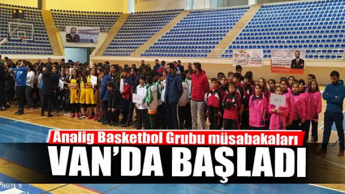 Analig Basketbol Grubu müsabakaları Van'da başladı