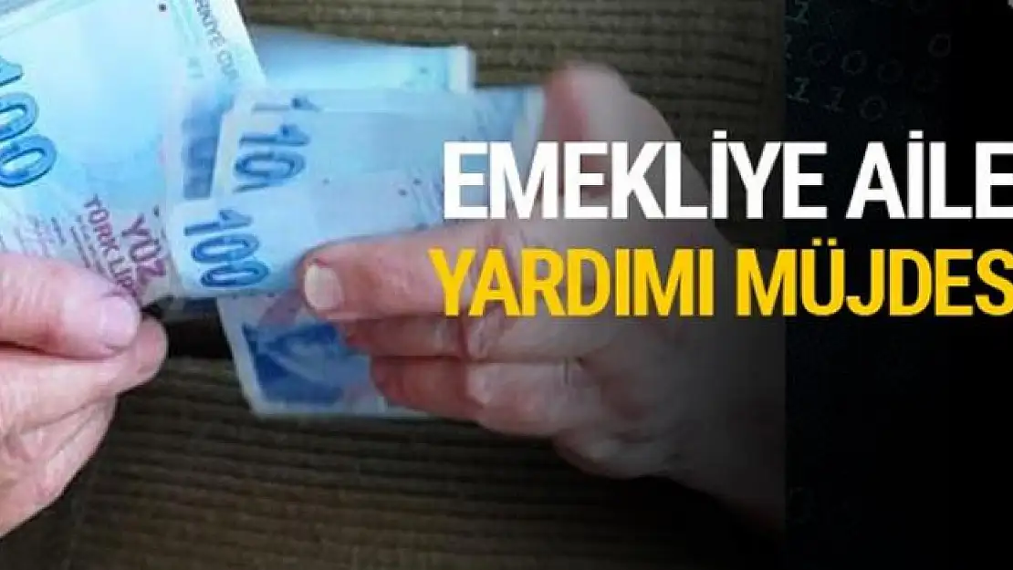 Emekliye aile yardımı ağustos ayında