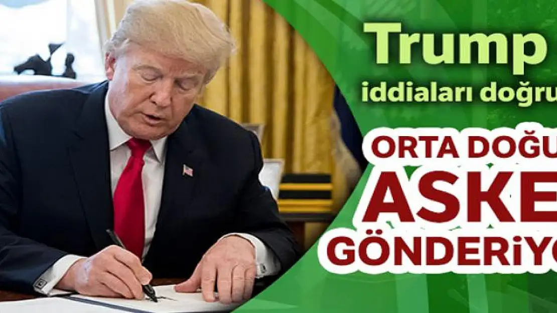 Trump, Orta Doğu'ya asker göndereceğini doğruladı