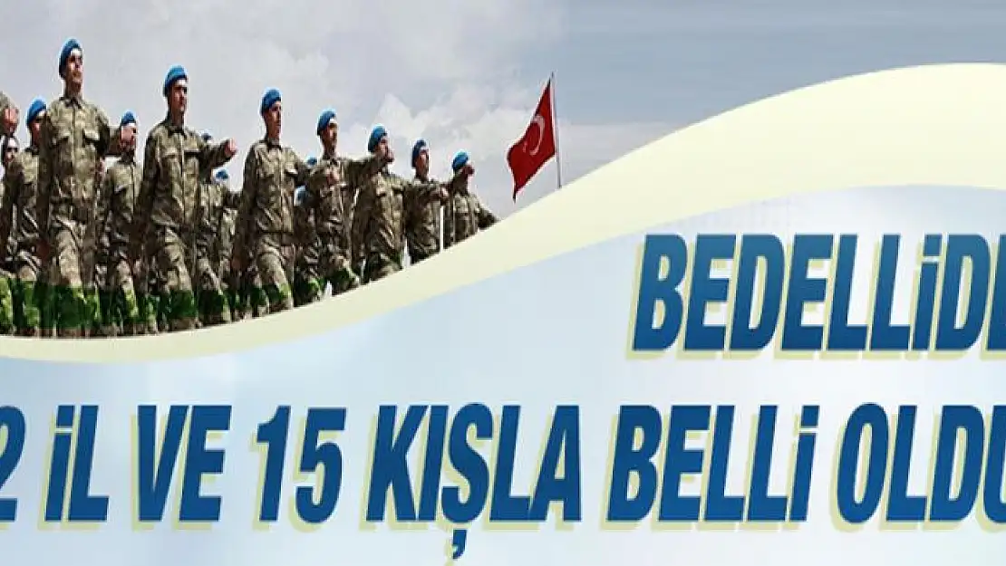 Bedelli askerlik düzenlemesinden faydalanacakların eğitim göreceği 12 il ve 15 kışla belli oldu