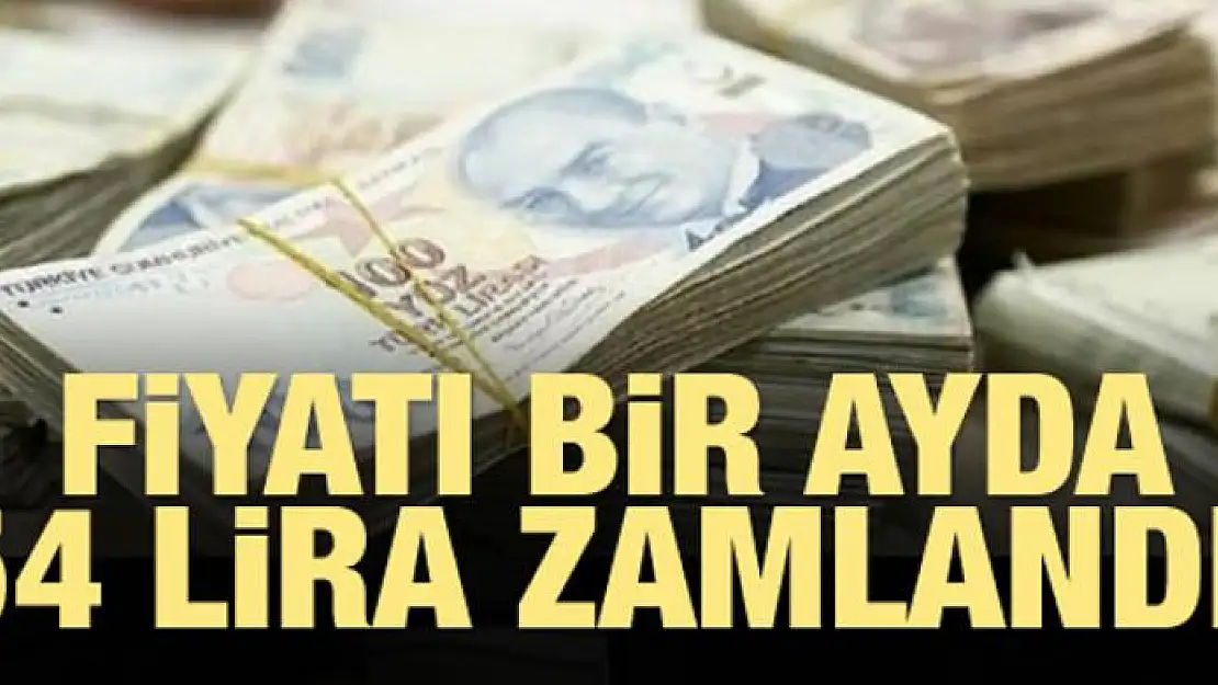 Fiyatı bir ayda 54 lira zamlandı!