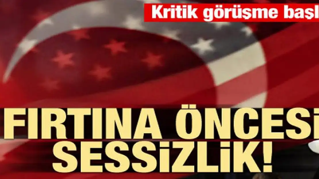 Fırtına öncesi sessizlik! ABD ile kritik temas