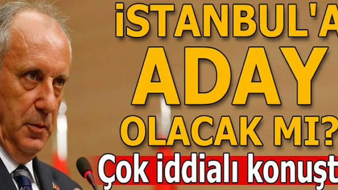 İstanbul'a aday olacak mı? 