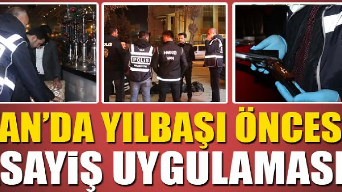 Van'da yılbaşı öncesi asayiş uygulaması 