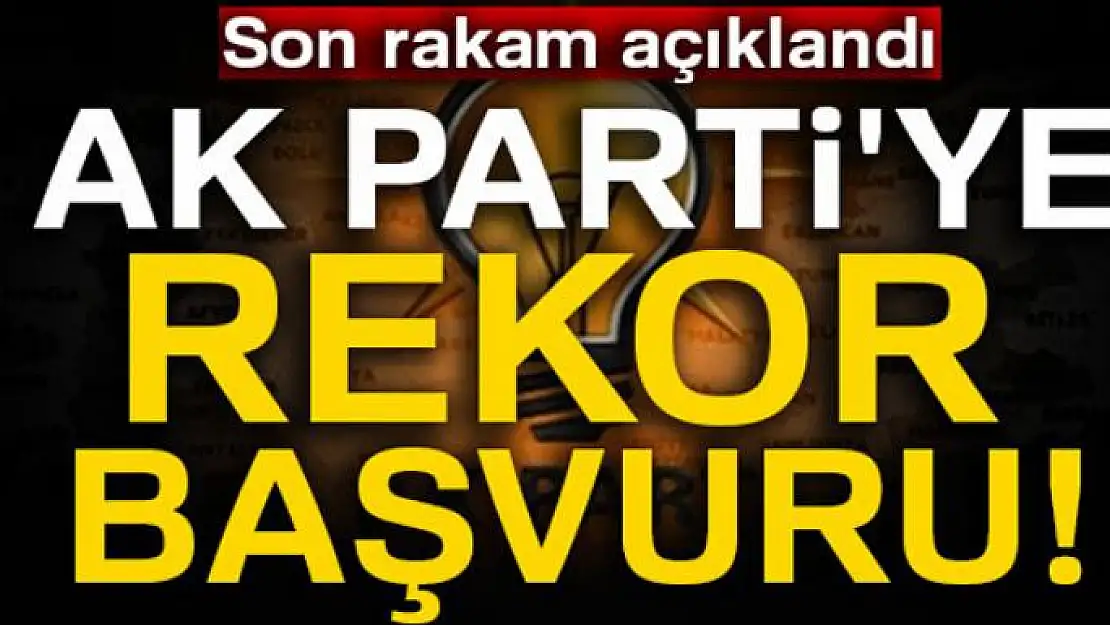 Son rakam açıklandı: AK Parti'ye rekor başvuru!