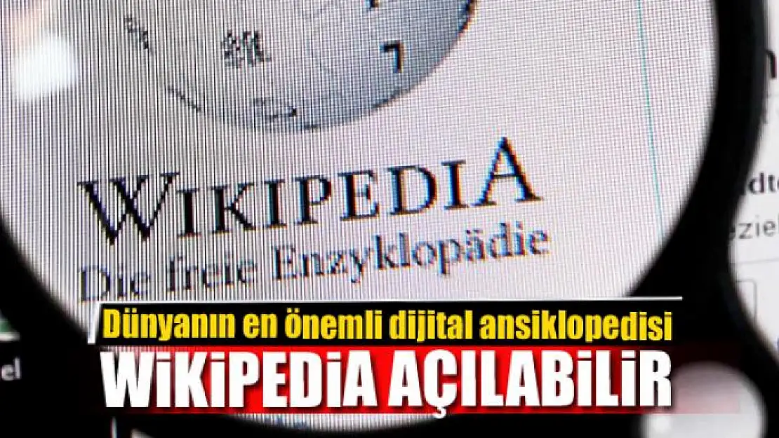 Dünyanın en önemli dijital ansiklopedisi Wikipedia açılabilir