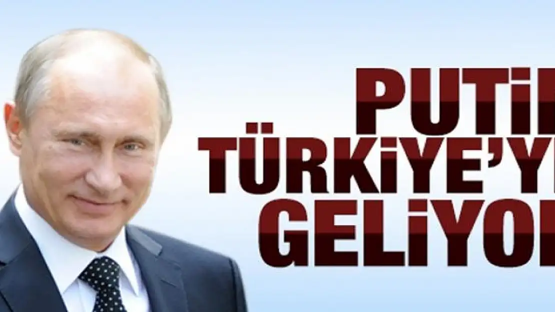 Putin Türkiye'ye geliyor