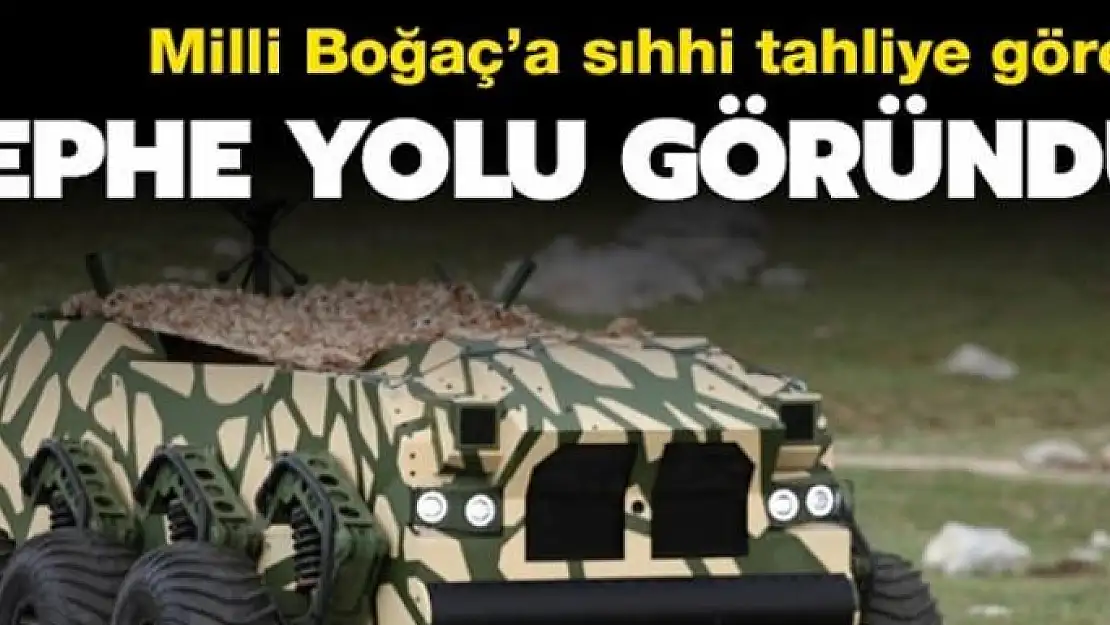 Yerli inkanlarla geliştirilen Boğaç'a sıhhi tahliye görevi