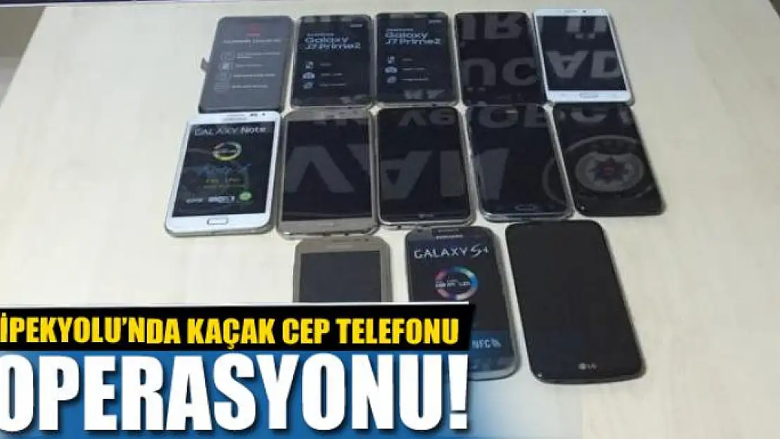 İpekyolu'nda kaçak cep telefonu operasyonu