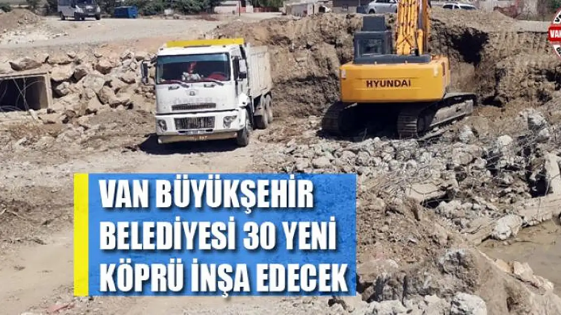 Van Büyükşehir Belediyesi 30 yeni köprü inşa edecek