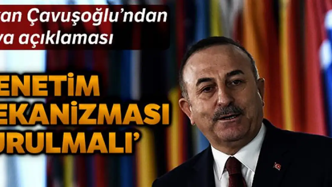 Bakan Çavuşoğlu: 'Libya'da Birleşmiş Milletler çatısı altında denetim mekanizması kurulmalı'