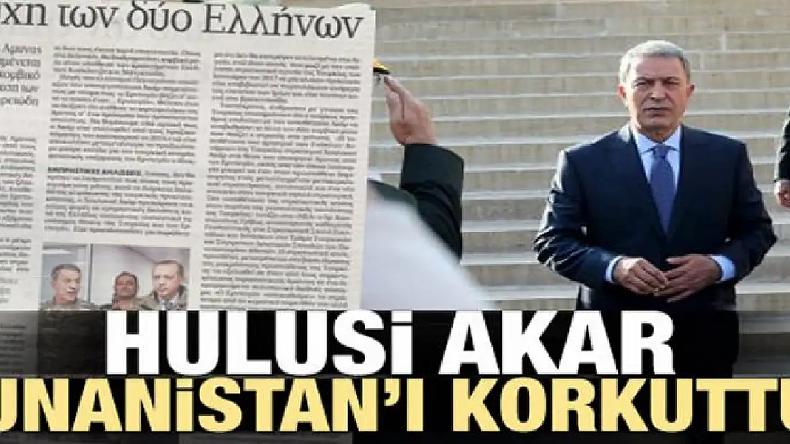 Hulusi Akar, Yunanistan'ı korkuttu!