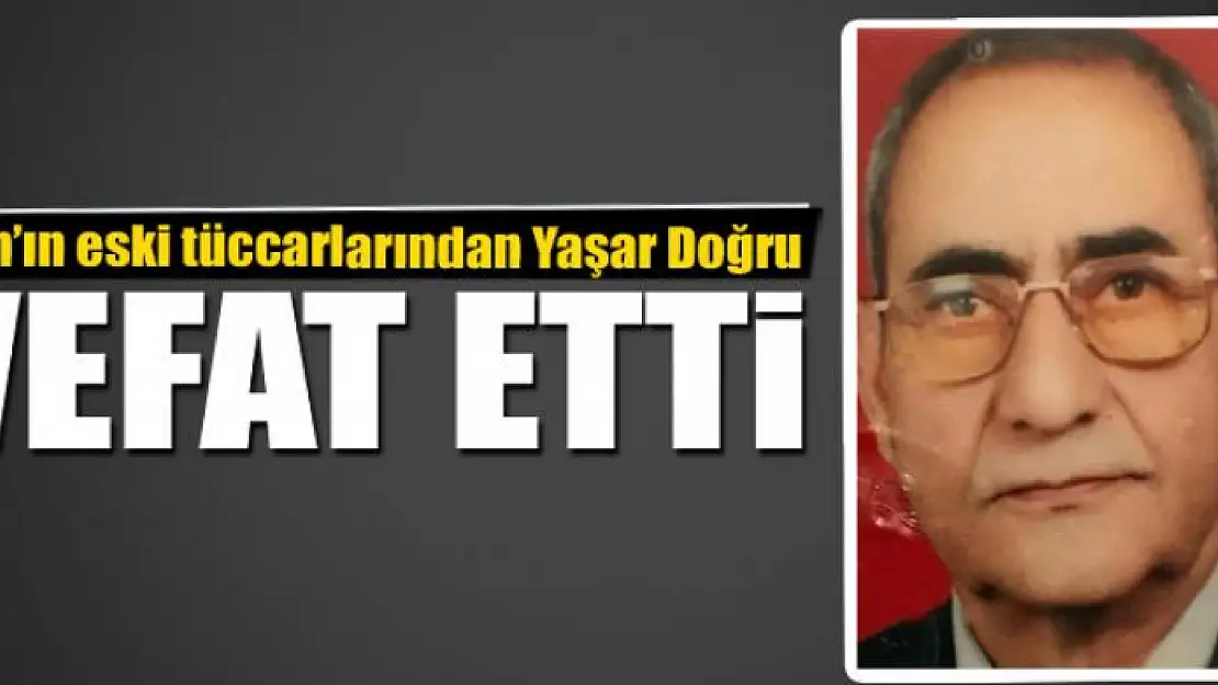 Van'ın eski tüccarlarından Yaşar Doğru vefat etti 