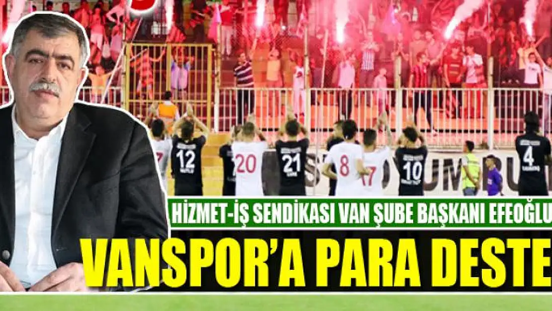 HİZMET-İŞ SENDİKASI'NDAN VANSPOR'A PARA DESTEĞİ!