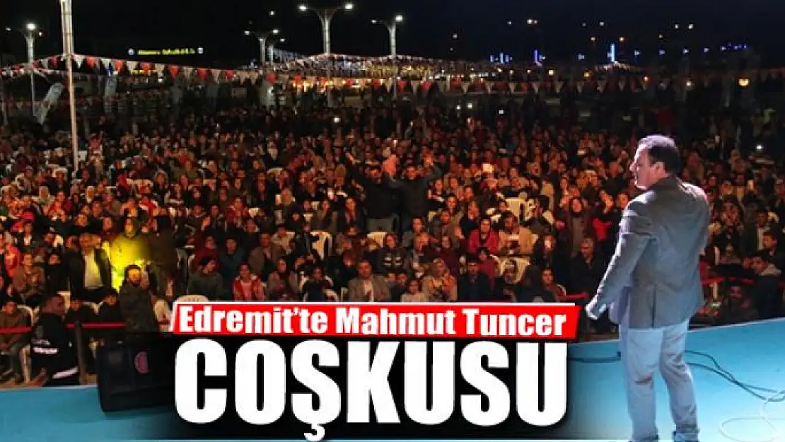 Edremit'te Mahmut Tuncer coşkusu