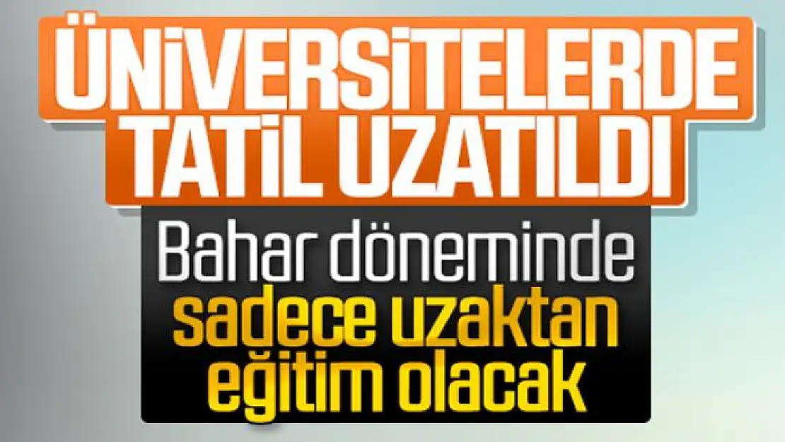 Üniversitelerde tatil uzatıldı