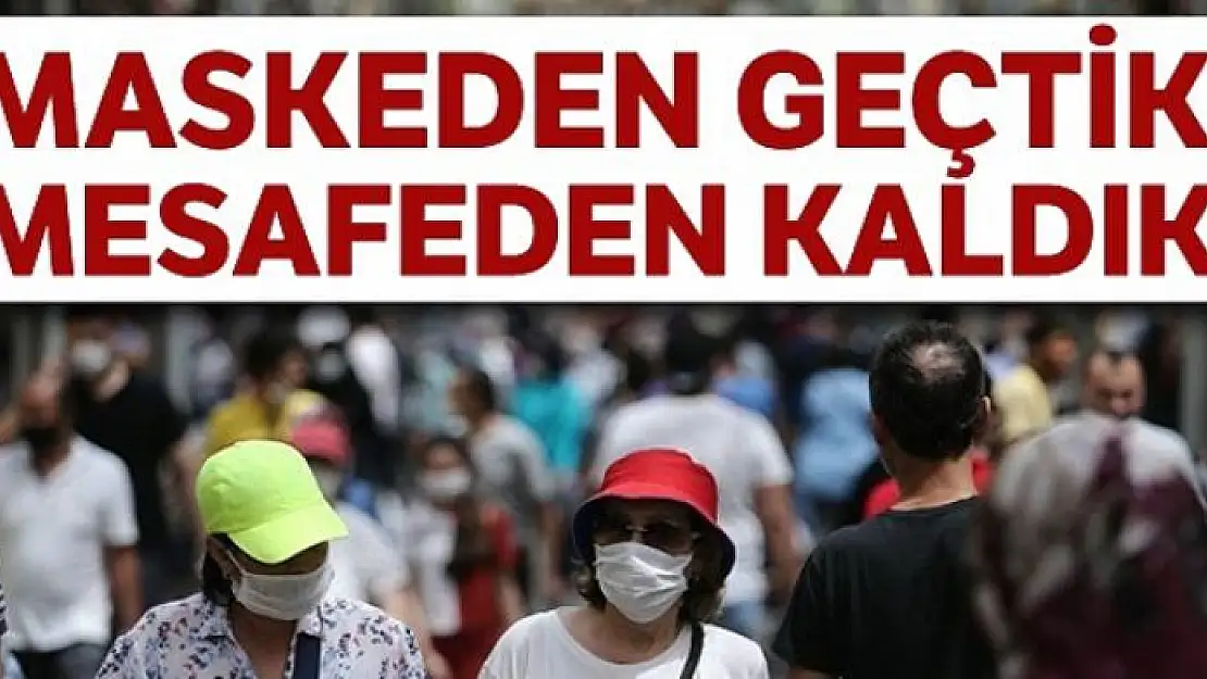 Maskeden geçtik mesafeden kaldık