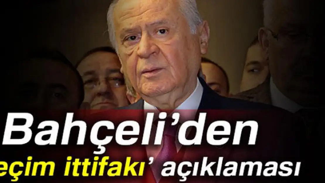 Bahçeli'den 'seçim ittifakı' açıklaması