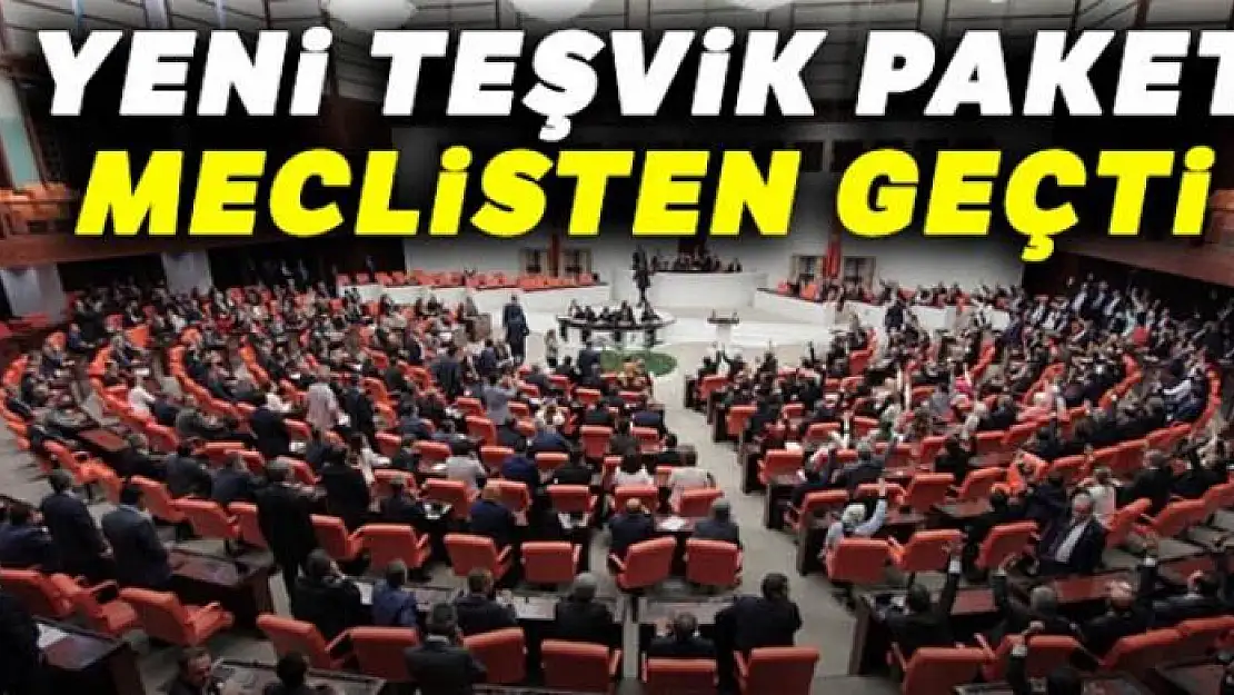 Yeni teşvik paketi meclisten geçti