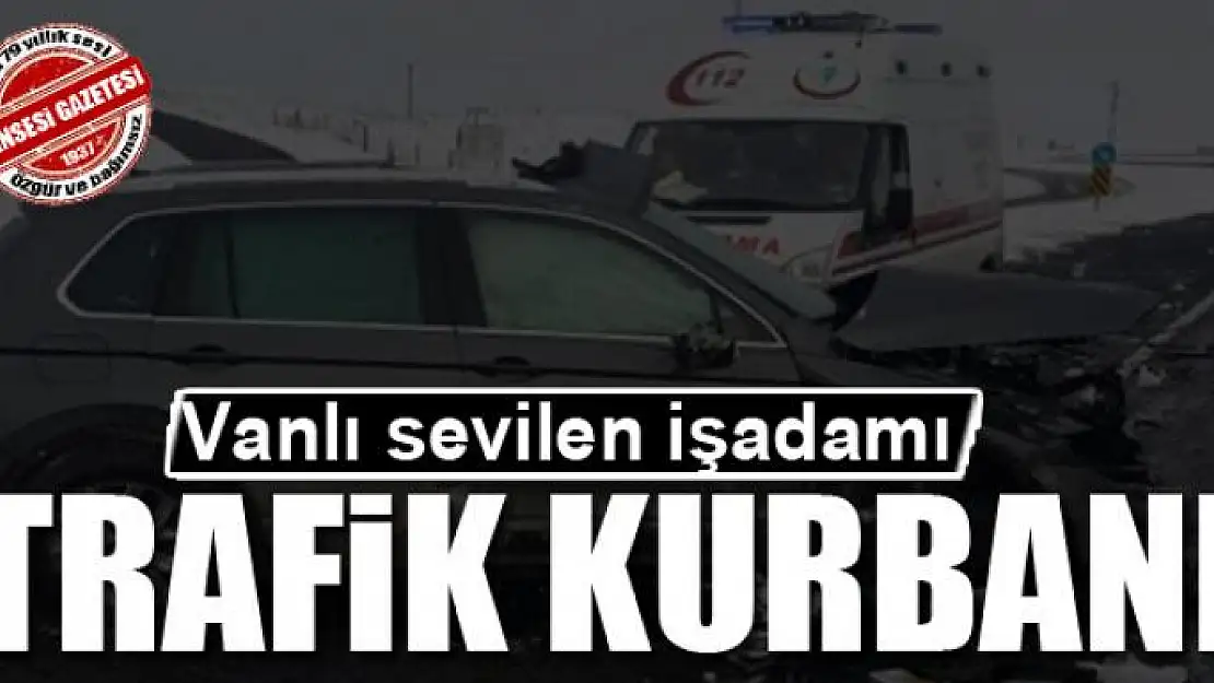 Vanlı sevilen işadamı trafik kazası kurbanı