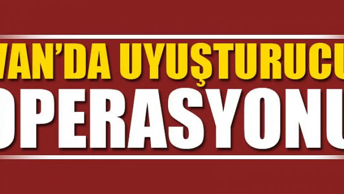 Van'da uyuşturucu operasyonu 