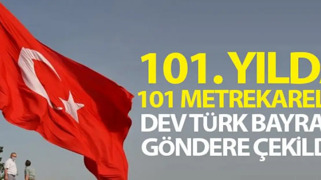 101. yılda 101 metrekarelik dev Türk bayrağı göndere çekildi