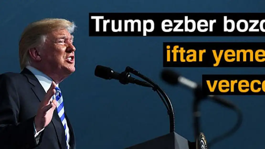 Trump ezber bozdu, Beyaz Saray'da iftar yemeği verecek