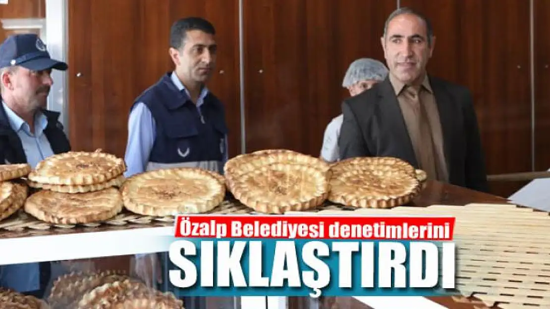 Özalp Belediyesi denetimlerini sıklaştırdı