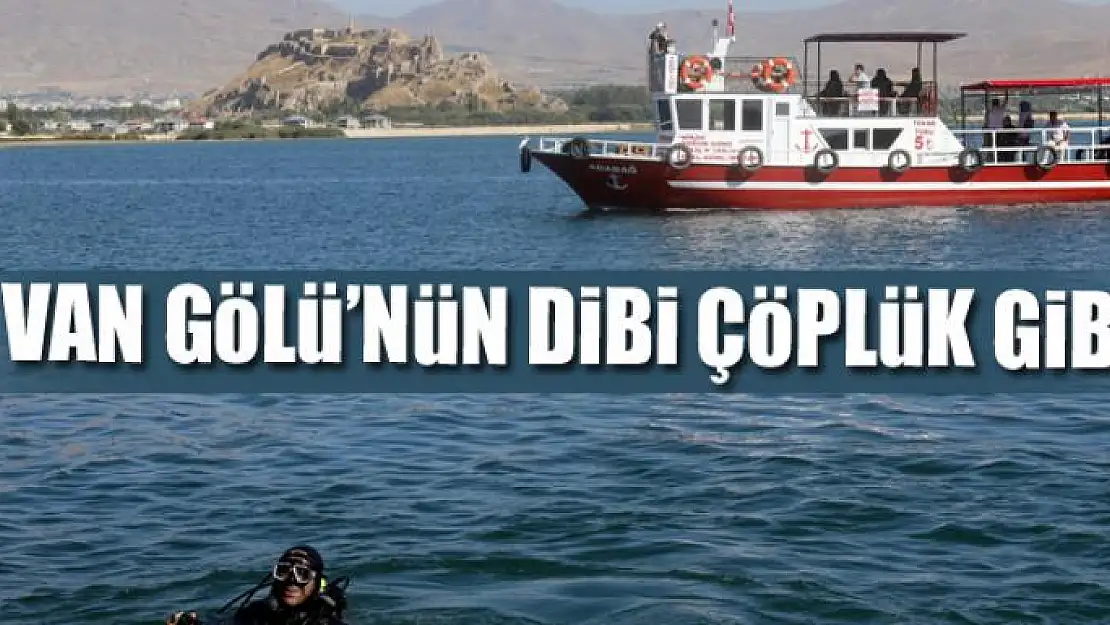 Van Gölü'nün dibi çöplük gibi