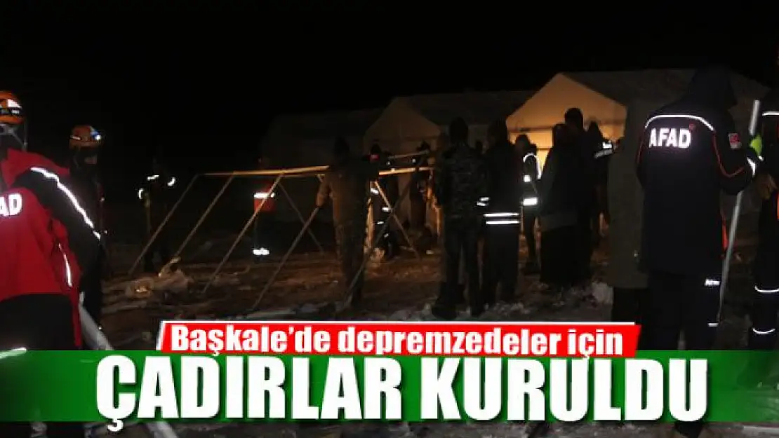 Başkale'de depremzedeler için çadırlar kuruldu