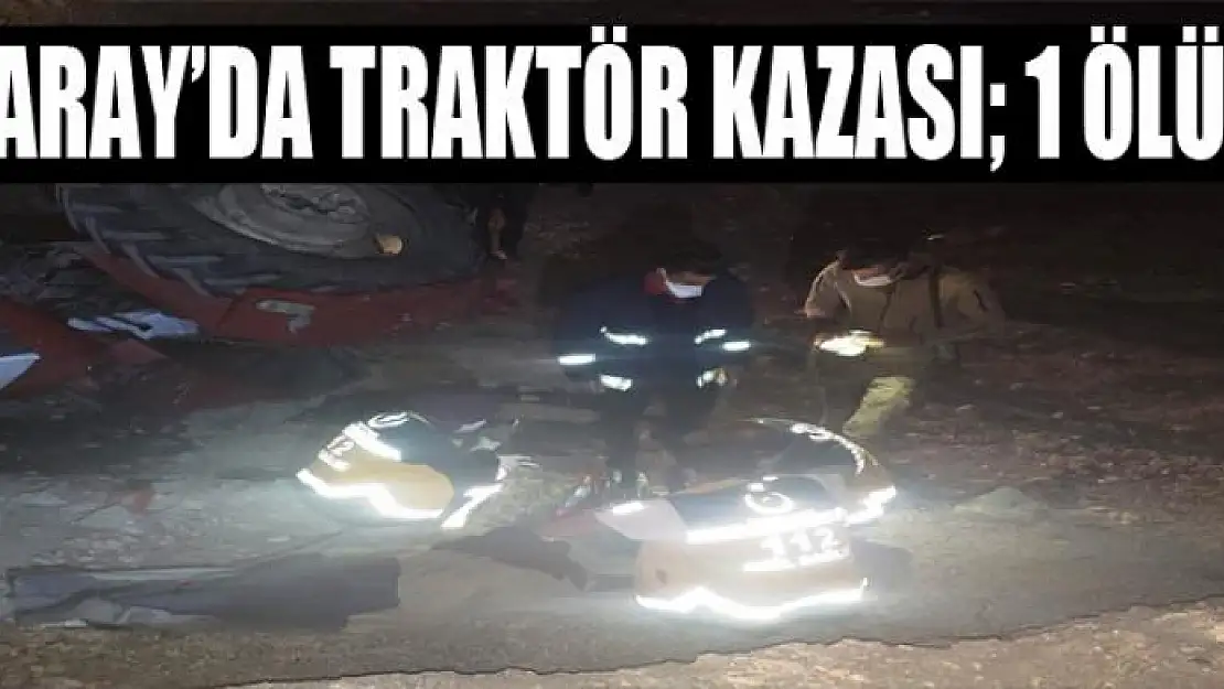 Saray'da traktör kazası 1 ölü