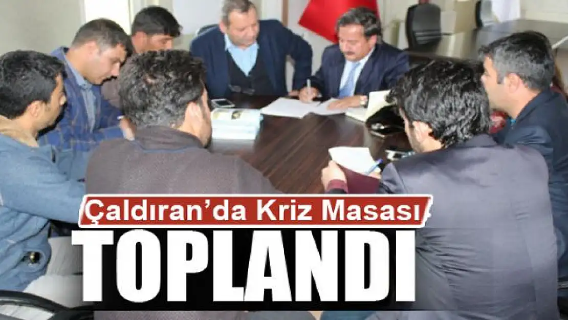 Çaldıran'da kriz masası toplandı