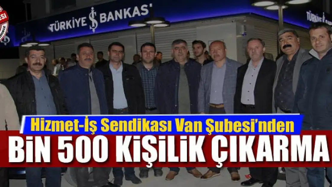 Hizmet-İş Sendikası Van Şubesi'nden 1 Mayıs'a bin 500 kişilik çıkarma