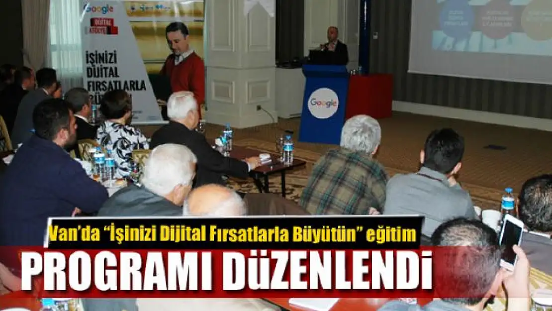 Van'da 'İşinizi Dijital Fırsatlarla Büyütün' eğitim programı 